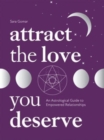 Attract the Love You Deserve : An Astrological Guide to Empowered Relationships - Book