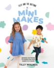 Tilly and the Buttons: Mini Makes : Sewing Patterns to Make for Kids Aged 0-12 Years - eBook