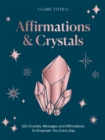 Affirmations & Crystals : 365 Crystals, Messages and Affirmations to Empower You Every Day of the Year - Book