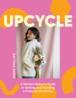 Upcycle : A Modern Maker's Guide to Sewing and Mending a Preloved Wardrobe - Book