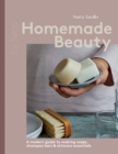 Homemade Beauty : A Modern Guide to Making Soaps, Shampoo Bars & Skincare Essentials - Book