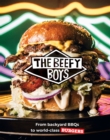 The Beefy Boys : From Backyard BBQ to World-Class Burgers - eBook