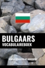 Bulgaars vocabulaireboek : Aanpak Gebaseerd Op Onderwerp - eBook