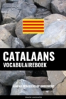 Catalaans vocabulaireboek : Aanpak Gebaseerd Op Onderwerp - eBook