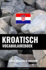 Kroatisch vocabulaireboek : Aanpak Gebaseerd Op Onderwerp - eBook