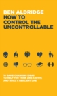 How to Control the Uncontrollable : 10 Game Changing Ideas to Help You Think Like a Stoic and Build a Resilient Life - Book