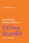 How to Help Someone with an Eating Disorder : A Practical Handbook - eBook