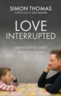 Love, Interrupted : Navigating Grief, Finding Hope - eBook