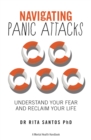 Navigating Panic Attacks : How to Understand Your Fear and Reclaim Your Life - eBook