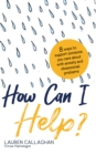 How Can I Help? : 8 Ways You Can Support Someone You Care About with Anxiety and Obsessional Problems - Book