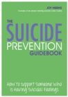 The Suicide Prevention Pocket Guidebook : How to Support Someone Who is Having Suicidal Feelings - eBook
