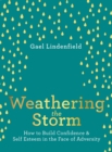 Weathering the Storm : How to Build Confidence and Self Esteem in the Face of Adversity - eBook