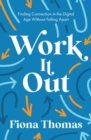 Work It Out : Finding Connection in the Digital Age Without Falling Apart - eBook