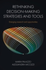 Rethinking Decision-Making Strategies and Tools : Emerging Research and Opportunities - Book