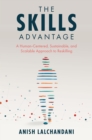 The Skills Advantage : A Human-Centered, Sustainable, and Scalable Approach to Reskilling - Book