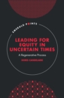 Leading for Equity in Uncertain Times : A Regenerative Process - Book
