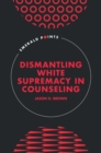 Dismantling White Supremacy in Counseling - Book