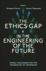 The Ethics Gap in the Engineering of the Future : Moral Challenges for the Technology of Tomorrow - Book