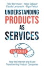 Understanding Products as Services : How the Internet and AI are Transforming Product Companies - Book