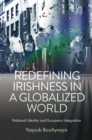 Redefining Irishness in a Globalized World : National Identity and European Integration - Book