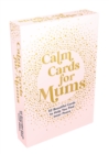 Calm Cards for Mums : 52 Beautiful Cards to Help You Find Inner Peace - Book