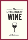 The Little Book of Wine : A Pocket Guide to the Wonderful World of Wine Tasting, History, Culture, Trivia and More - eBook
