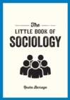 The Little Book of Sociology : A Pocket Guide to the Study of Society - eBook