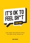 It's OK to Feel Sh*t (Sometimes) : Kind Words and Practical Advice for When You're Feeling Low - eBook