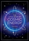 The Little Book of Cosmic Energy : A Beginner’s Guide to Harnessing the Power of the Universe - Book
