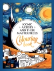 Iconic Artists and Their Masterpieces : The Colouring Book - An Inspiring Journey of Colour and Creativity - Book