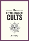 The Little Book of Cults : A Pocket Guide to the World's Most Notorious Cults - Book