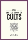 The Little Book of Cults : A Pocket Guide to the World's Most Notorious Cults - eBook