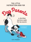 The Little Instruction Book for Dog Parents : A Hilarious Survival Guide for Dog Owners - Book