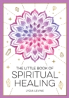 The Little Book of Spiritual Healing : A Beginner's Guide to Natural Healing Practices - Book