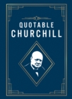 Quotable Churchill : Inspiring Quotes from a British Hero - eBook