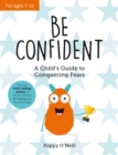 Be Confident : A Child s Guide to Conquering Fears - eBook