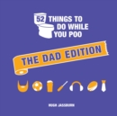 52 Things to Do While You Poo : The Dad Edition - Book