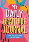 My Daily Gratitude Journal : A Fun, Mood-Boosting Journal for Kids - eBook