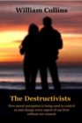 The Destructivists : How moral usurpation is being used to control us and change every aspect of life without our consent - eBook