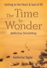 The Time to Wonder : Getting to the Heart and Soul of RE - Book