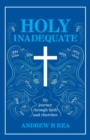 HOLY INADEQUATE : My Journey Through Faith and Churches - Book