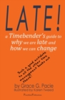 Late! : A Timebender's Guide to Why We Are Late and How We Can Change - Book