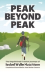 Peak Beyond Peak : The Unpublished Scottish Journeys of Isobel Wylie Hutchison - Book