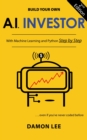 Build Your Own AI Investor : With Machine Learning and Python, Step by Step, Second Edition - eBook