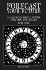 Forecast Your Future : An astrological guide for the ten years 2021 to 2031 - Book