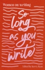 So Long As You Write : Women on Writing - Book