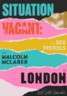 Situation Vacant : The Sex Pistols & Malcolm McLaren in London - Book