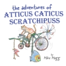 The Adventures of Atticus Caticus Scratchipuss : The funny and fantastic adventure poem for all ages - Book