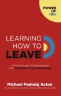 Learning How to Leave : A Practical GuideTo Stepping Away From Toxic & Narcissistic Relationships - Book