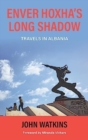 Enver Hoxha's Long Shadow : Travels in Albania - Book